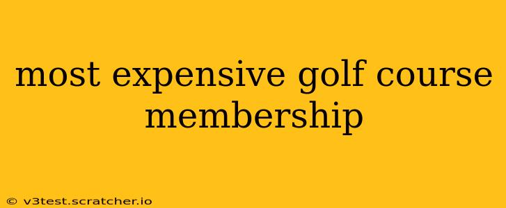 most expensive golf course membership