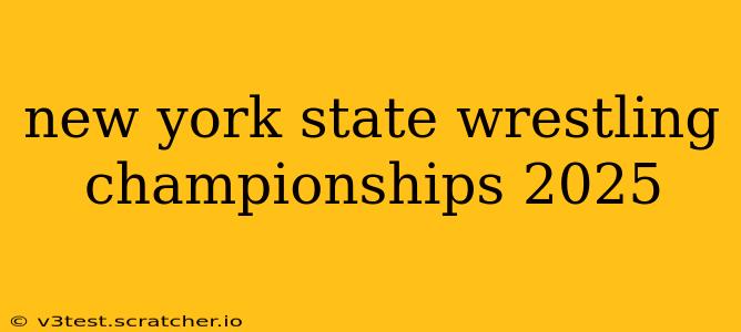 new york state wrestling championships 2025