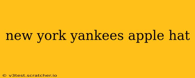 new york yankees apple hat