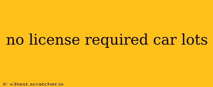 no license required car lots