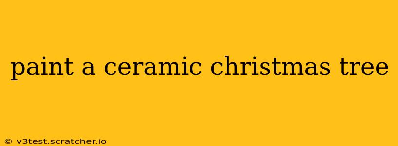 paint a ceramic christmas tree