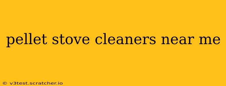 pellet stove cleaners near me