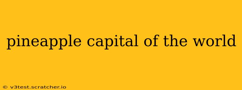 pineapple capital of the world
