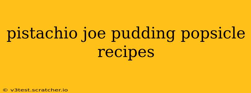 pistachio joe pudding popsicle recipes