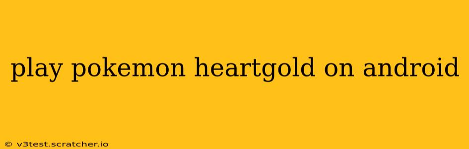 play pokemon heartgold on android