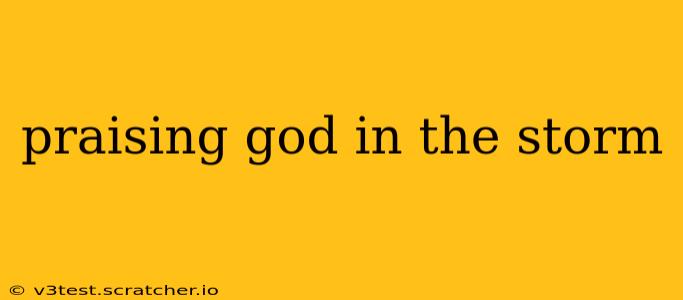 praising god in the storm