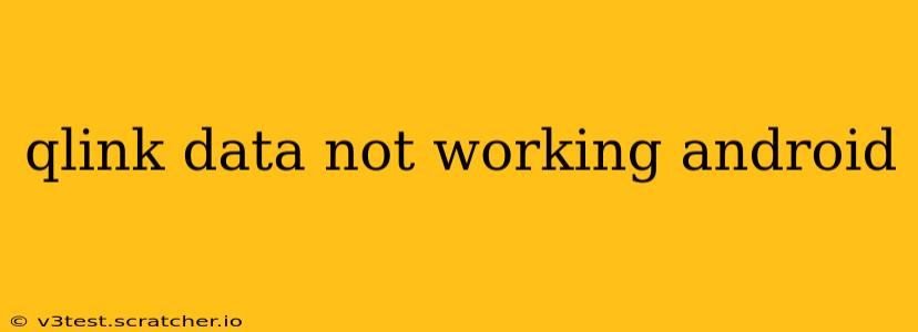 qlink data not working android