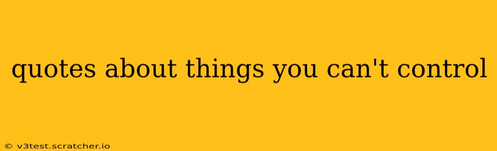 quotes about things you can't control