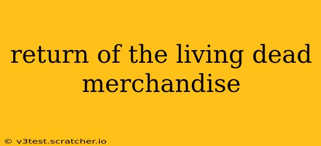 return of the living dead merchandise