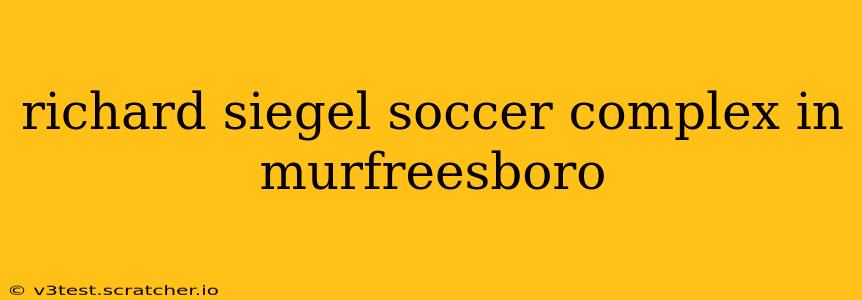 richard siegel soccer complex in murfreesboro