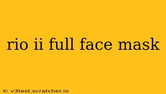 rio ii full face mask