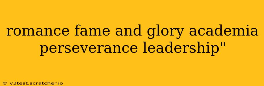 romance fame and glory academia perseverance leadership"