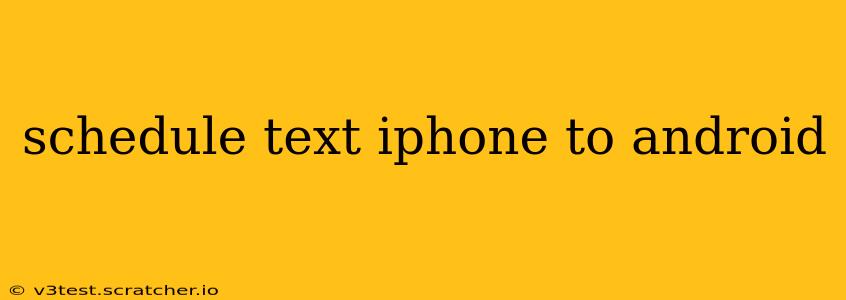 schedule text iphone to android
