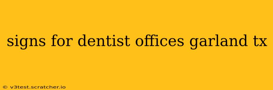 signs for dentist offices garland tx