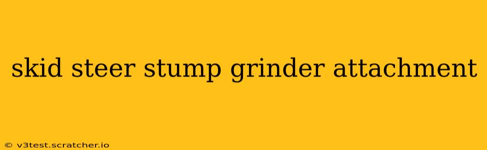 skid steer stump grinder attachment