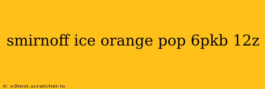 smirnoff ice orange pop 6pkb 12z