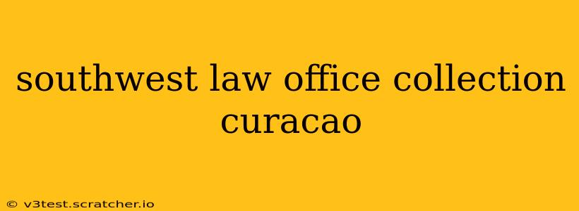 southwest law office collection curacao