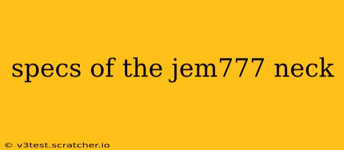 specs of the jem777 neck