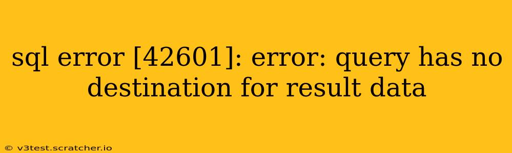sql error [42601]: error: query has no destination for result data
