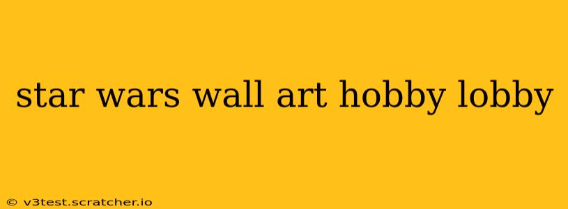 star wars wall art hobby lobby
