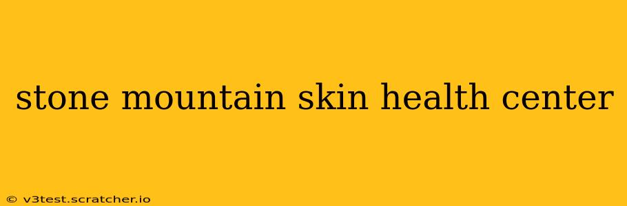 stone mountain skin health center