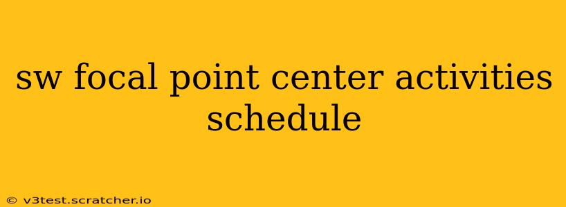 sw focal point center activities schedule