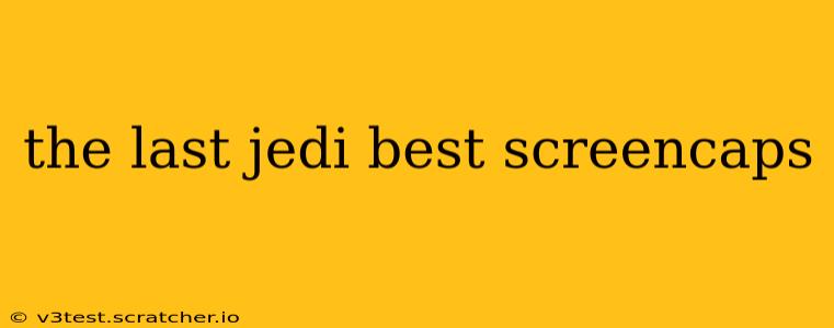 the last jedi best screencaps