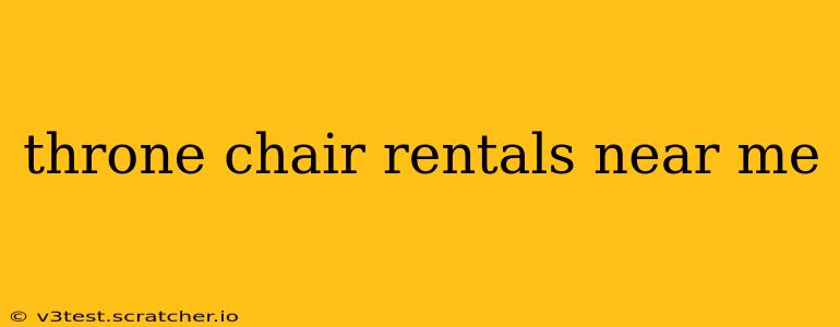 throne chair rentals near me