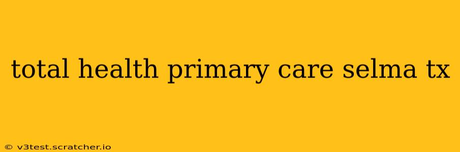 total health primary care selma tx