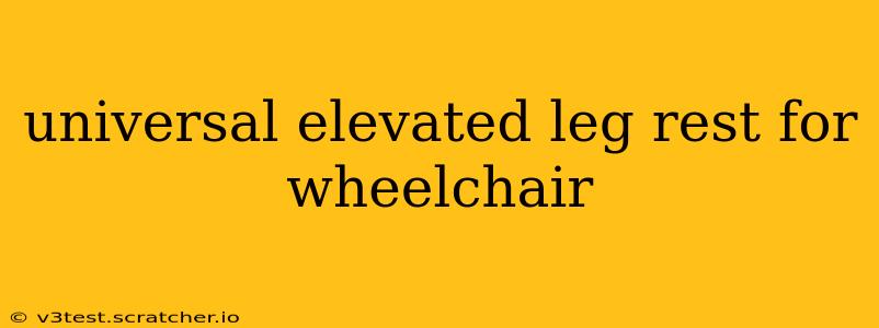 universal elevated leg rest for wheelchair