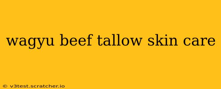 wagyu beef tallow skin care