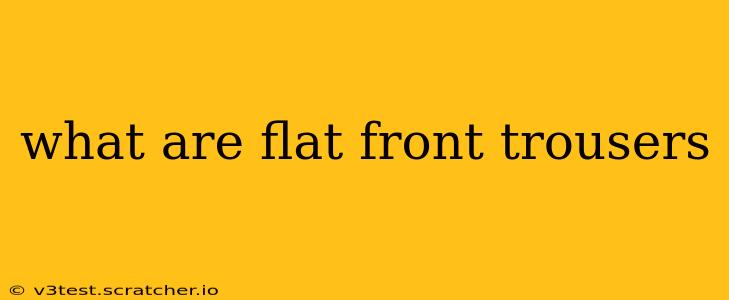 what are flat front trousers