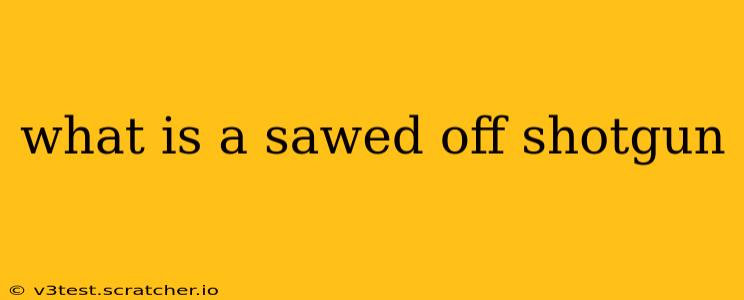 what is a sawed off shotgun