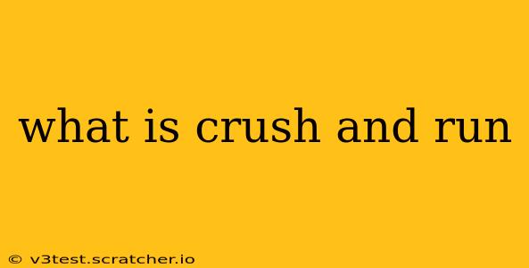 what is crush and run