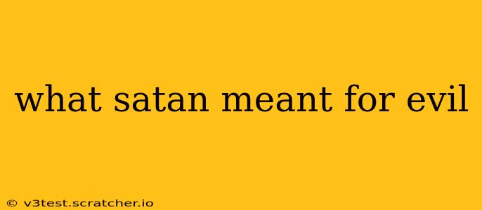 what satan meant for evil