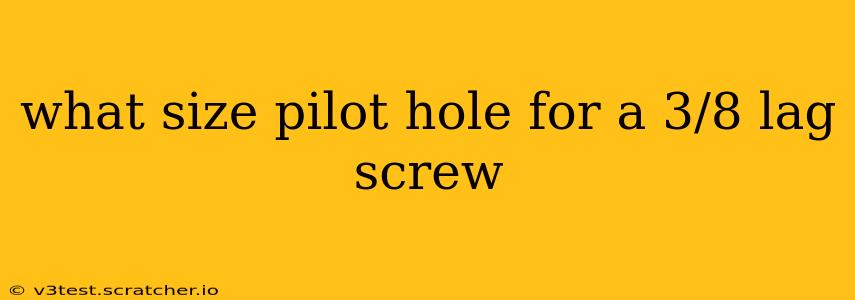 what size pilot hole for a 3/8 lag screw