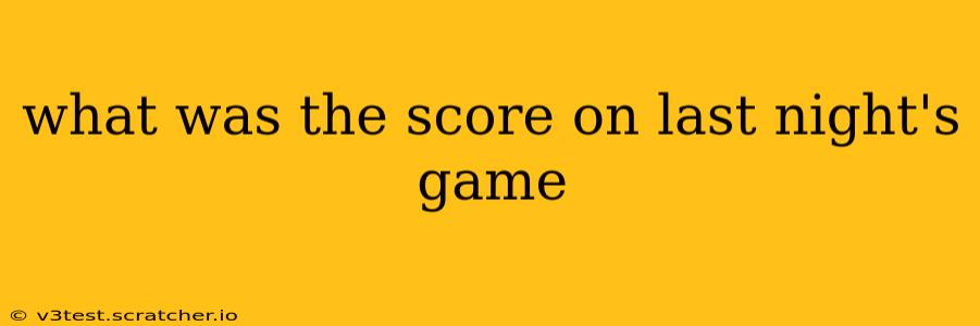 what was the score on last night's game