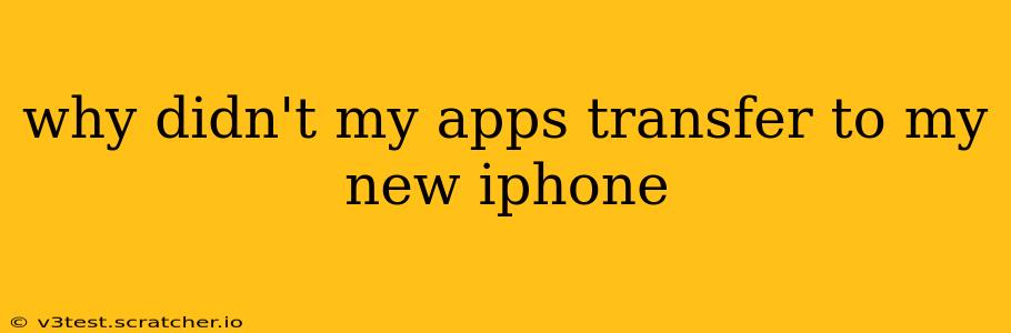why didn't my apps transfer to my new iphone