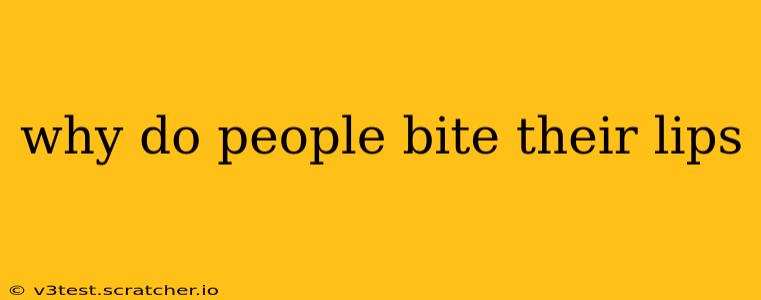 why do people bite their lips