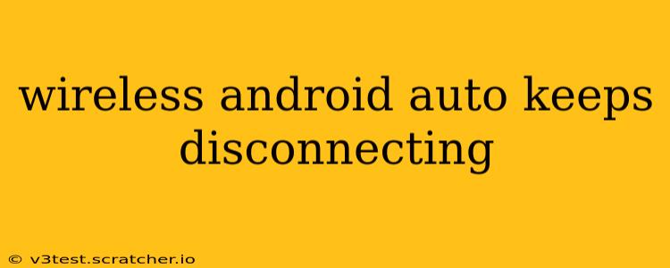 wireless android auto keeps disconnecting