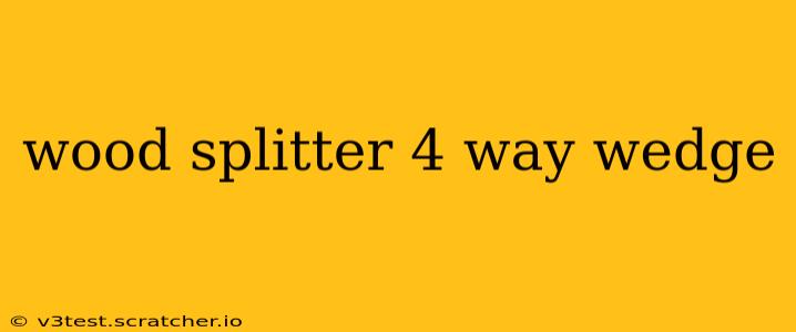 wood splitter 4 way wedge